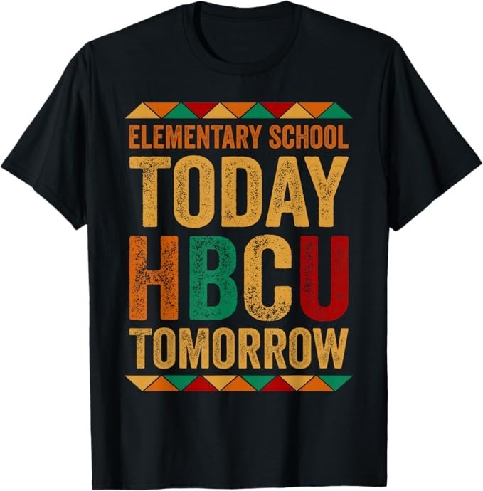 Future HBCU College, Elementary School Today HBCU Tomorrow T-Shirt