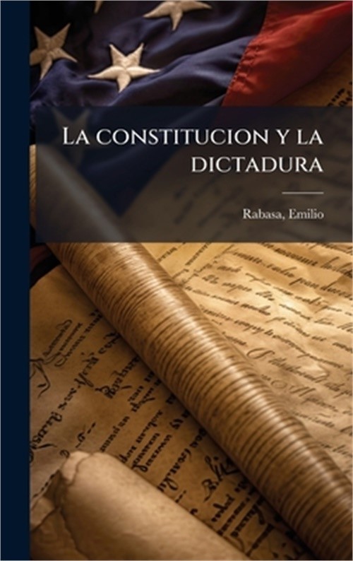 La constitucion y la dictadura (Hardback or Cased Book)