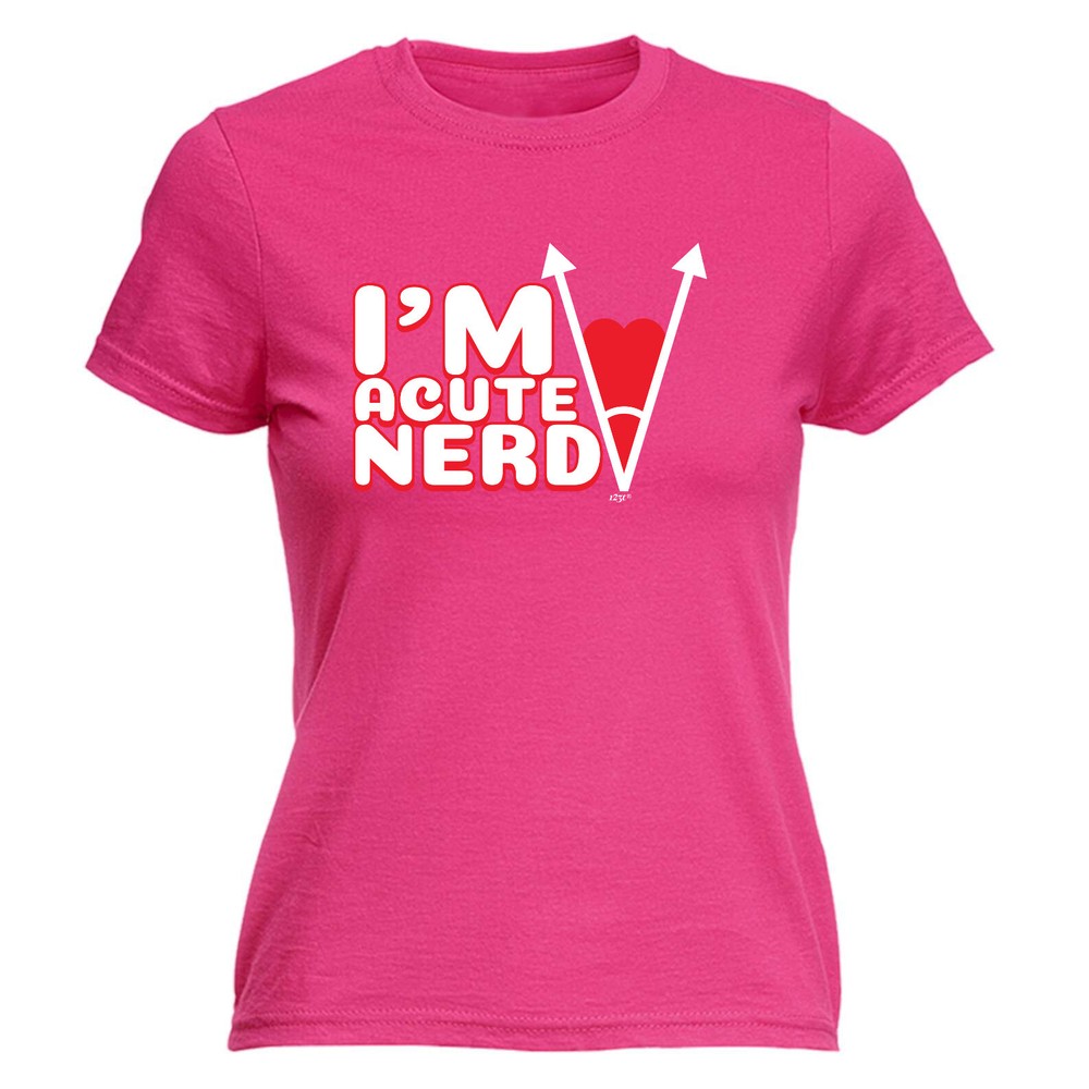 Im Acute Nerd - Womens T Shirt Funny T-Shirt Novelty gift tshirt