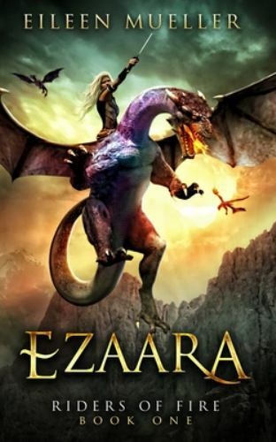 Ezaara: Riders of Fire, Book One - A Dragons' Realm Novel by Mueller, Eileen,...