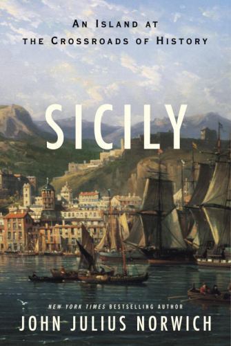 Sicily : An Island at the Crossroads of History, Hardcover by Norwich, John J...