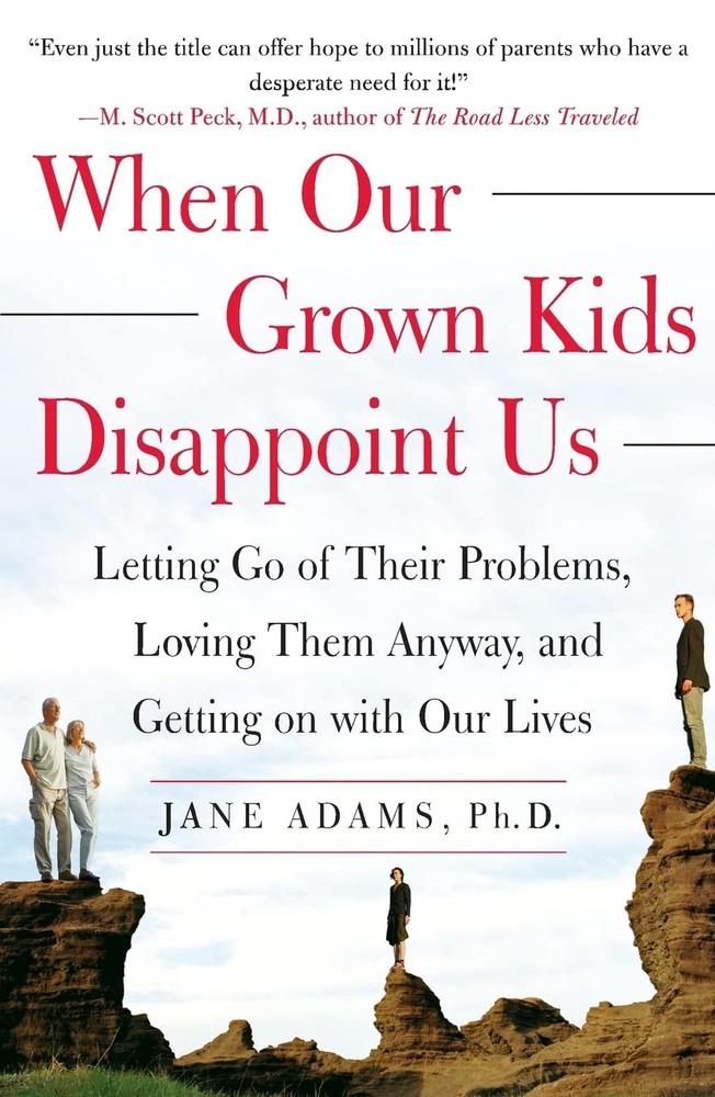 When Our Grown Kids Disappoint Us: Letting Go of Their Problems, Loving Them...