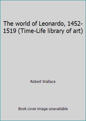 The world of Leonardo, 1452-1519 (Time-Life library of art) by Robert Wallaceby Robert Wallace | HC | VeryGood