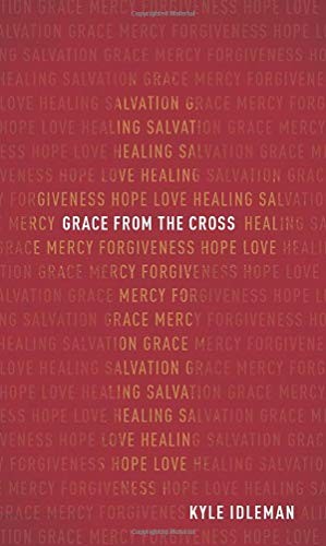 Grace from the Cross, Idleman, Kyle