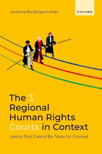 Laurence Burgorgue-Larse The 3 Regional Human Rights Courts in Contex (Hardback)