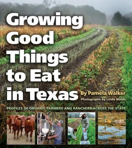 Growing Good Things to Eat in Texas: Profiles of Organic Farmers and Ranchers