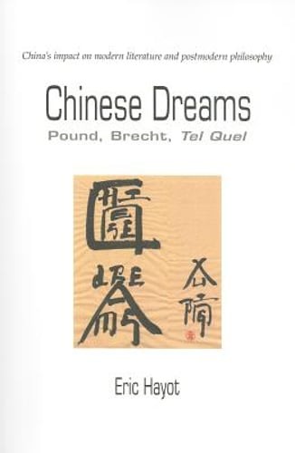Chinese Dreams: Pound, Brecht, Tel Quel by Eric R J Hayot: New
