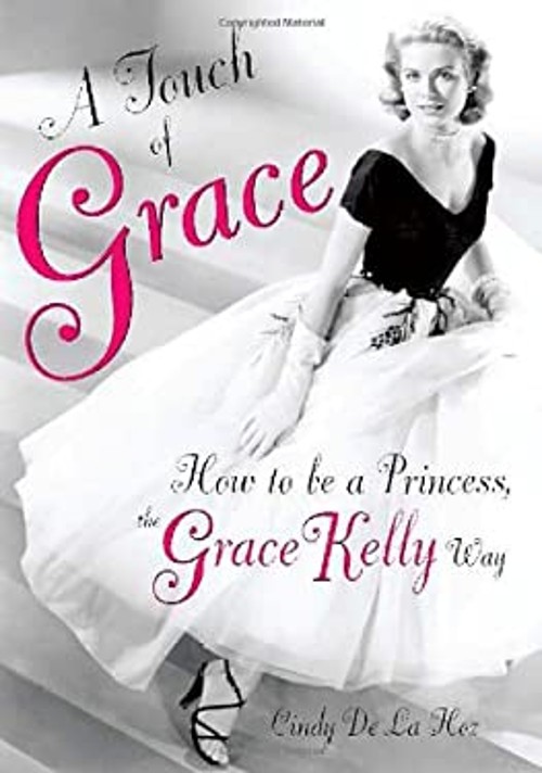 A Touch of Grace : How to Be a Princess, the Grace Kelly Way CindFree US Delivery | ISBN:0762438045