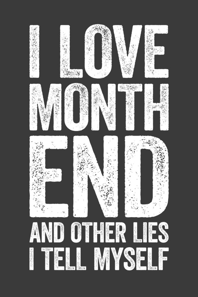 I Love Month End And Other Lies I Tell Myself: 6 x 9 Blank Lined Notebook Journa