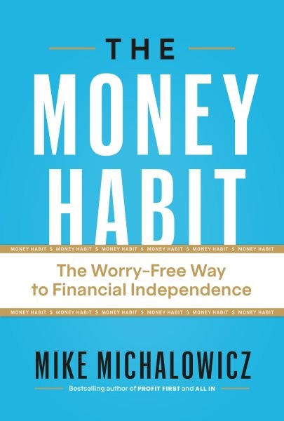 Money Habit : The Worry-Free Way to Financial Independence, Hardcover by Mich...