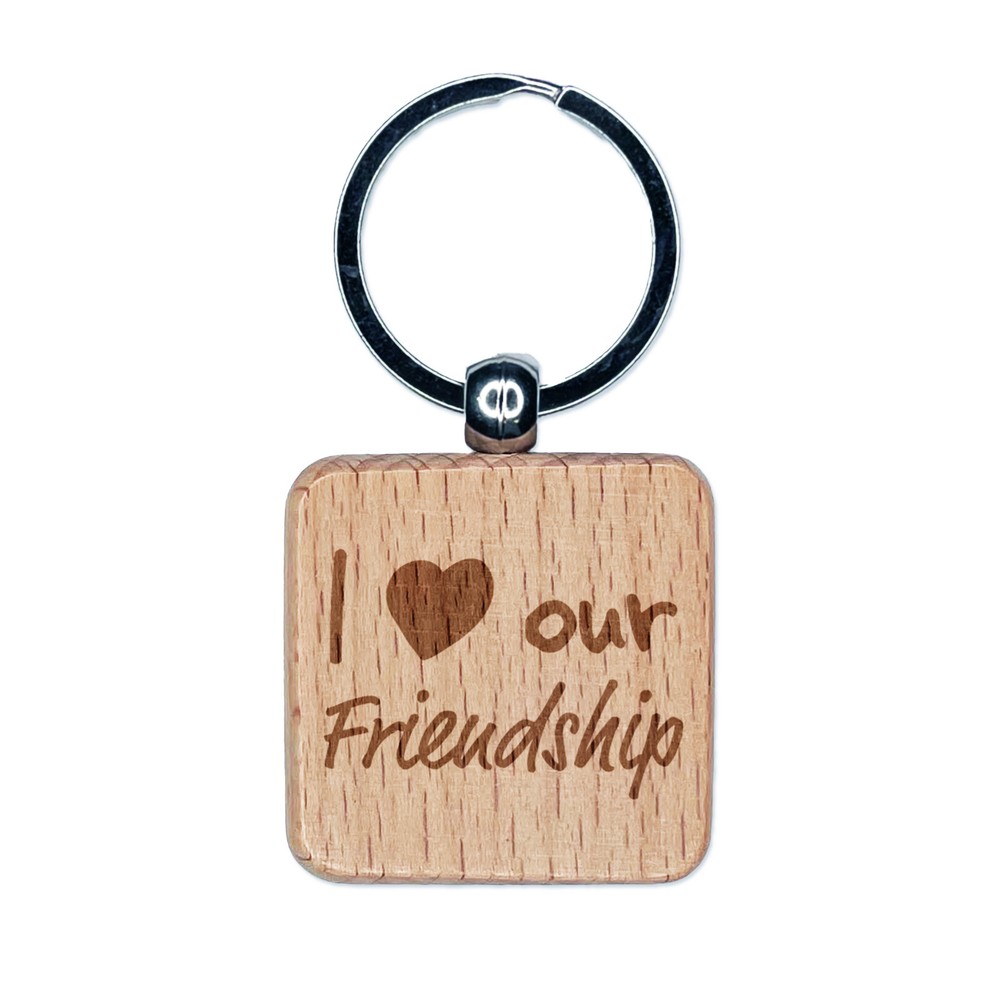 I Love Our Friendship Engraved Wood Square Keychain Tag Charm