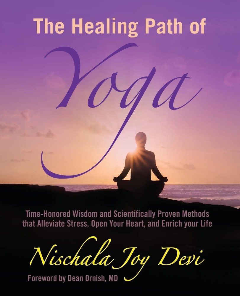 The Healing Path of Yoga: Time-Honored Wisdom and Scientifically Proven Methods,
