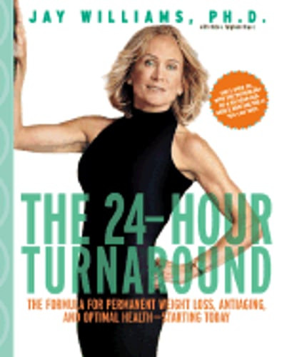 The 24-Hour Turnaround: The Formula for Permanent Weight Loss, Antiaging, and