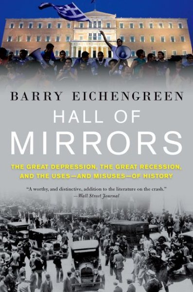 Hall of Mirrors : The Great Depression, the Great Recession, and the Uses-and...