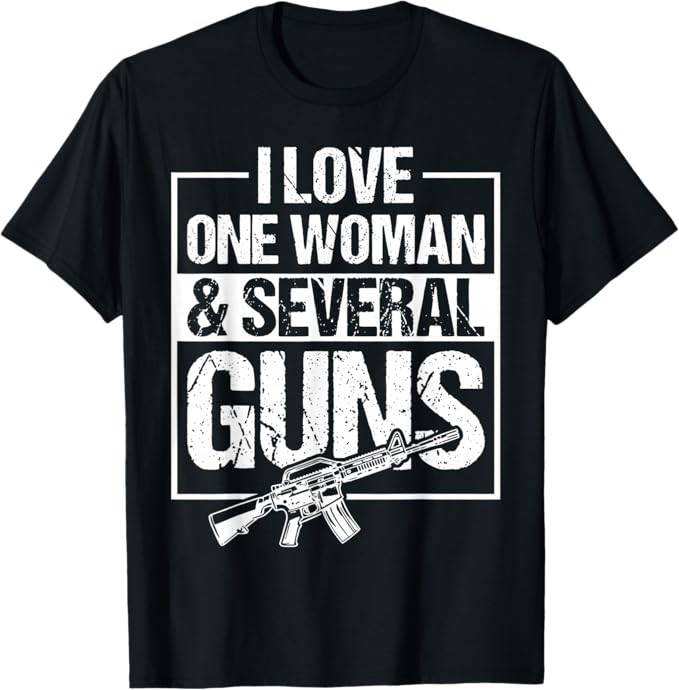 I Love One Woman & Several Guns T-Shirt