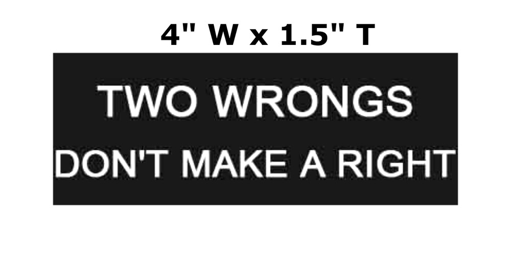 Two Wrongs Don't Make A Right - Car Truck Window Bumper Graphic Sticker Decal
