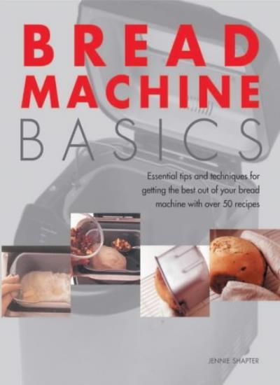 Bread Machine Basics By Jennie Shapter