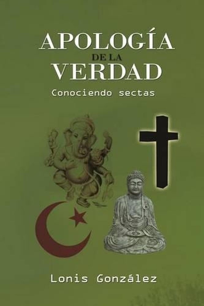 Apologa de la Verdad, Conociendo Sectas by Lonis Alfredo Gonzalez (Spanish) Pape