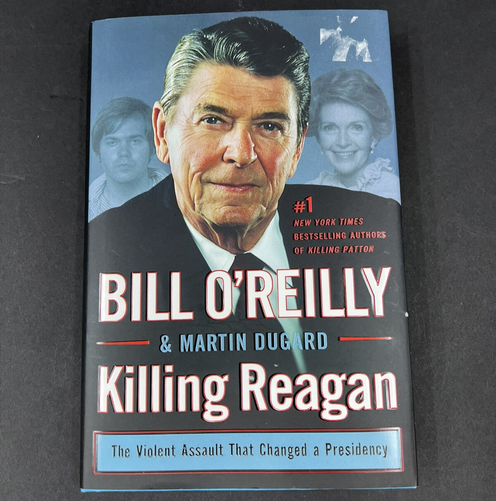 Killing Reagan The Violent Assault That Changed A Presidency By Bill O’Reilly