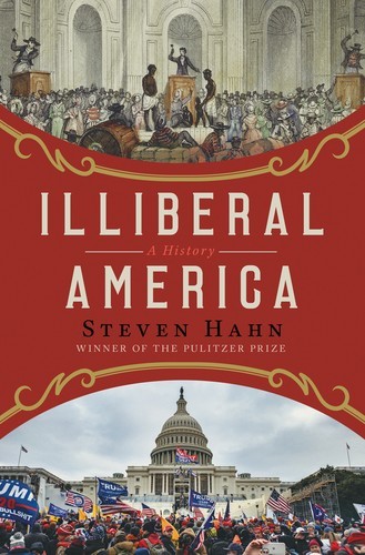 Illiberal America: A History by Steven HAHN (Hardcover)