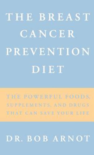 Breast Cancer Prevention Diet : The Powerful Foods, Supplements, and Drugs ...