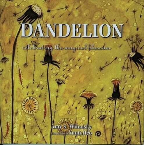 Dandelion: Celebrating the Magical Blossom by Amy S Wilensky: Used