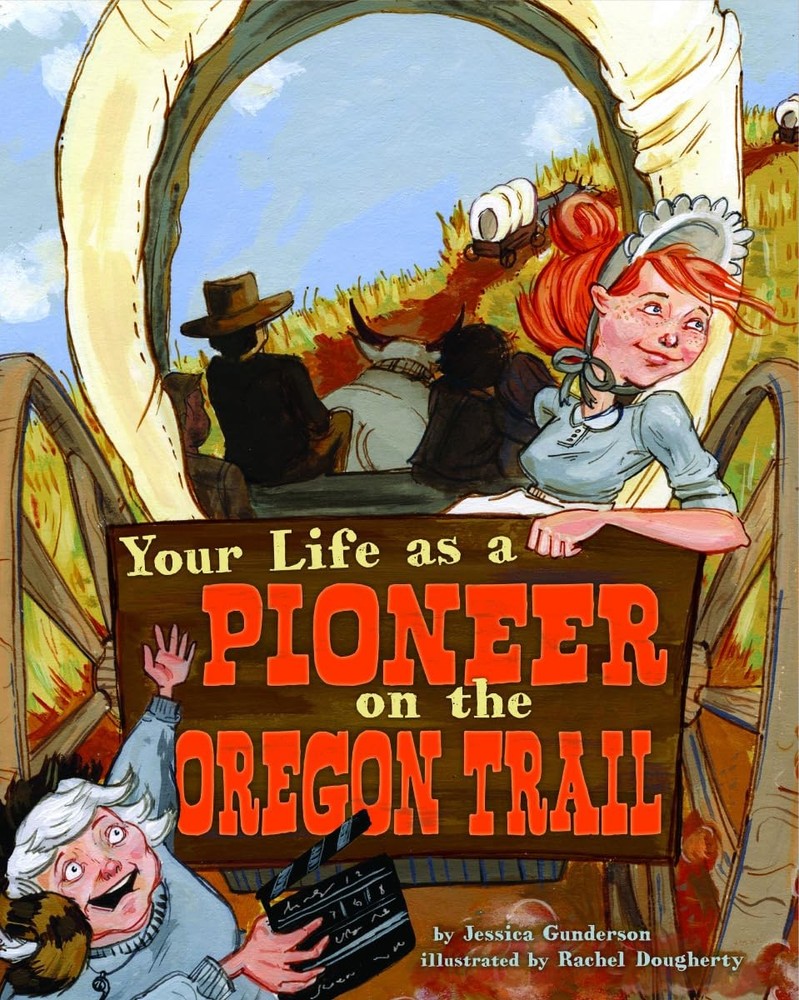 Your Life as a Pioneer on the Oregon Trail (The Way It Was) by Gunderson