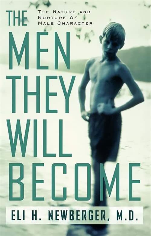 The Men They Will Become: The Nature..., Newberger, Eli