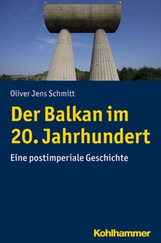 Der Balkan Im 20. Jahrhundert: Eine Postimperiale Geschichte by Schmitt: Used