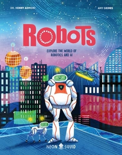 Robots: Explore the World of Robotics and AI by Henny Admoni: Used
