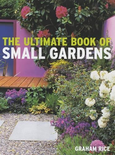 The Ultimate Book of Small Gardens by Rice, Graham Hardback Book The Fast FreeFREE US DELIVERY | ISBN: 1844031500 | Quality Books
