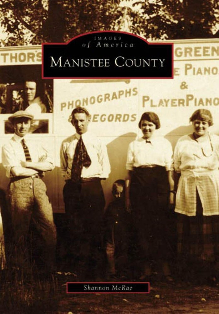 NEW Arcadia Publishing Manistee County, MI 9780738541242 Images of America Trade
