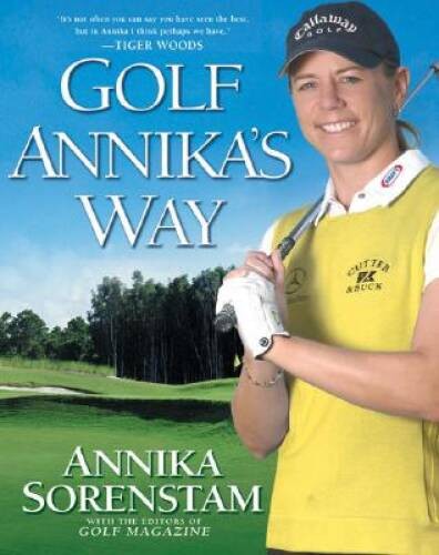 Golf Annika's Way: How I Elevated My Game to Be the Best--and How You  - GOOD