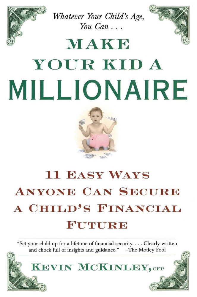 Make Your Kid a Millionaire: 11 Easy Ways Anyone Can Secure a Child's Financ...