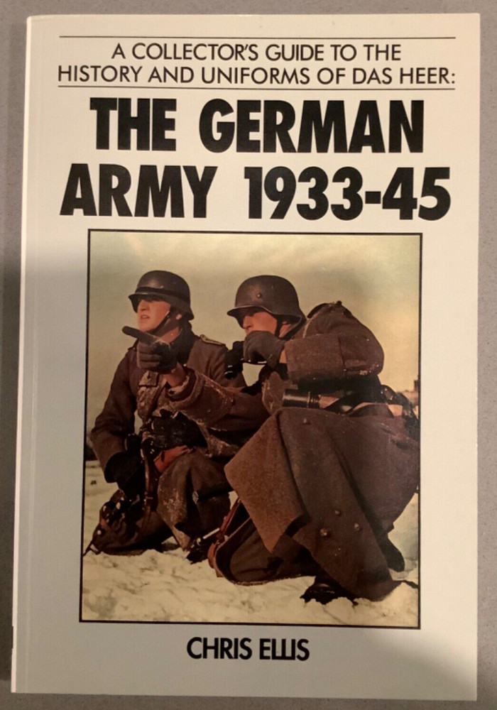The German Army 1933-45 by Chris Ellis Collector's Guide Uniforms Das Heer