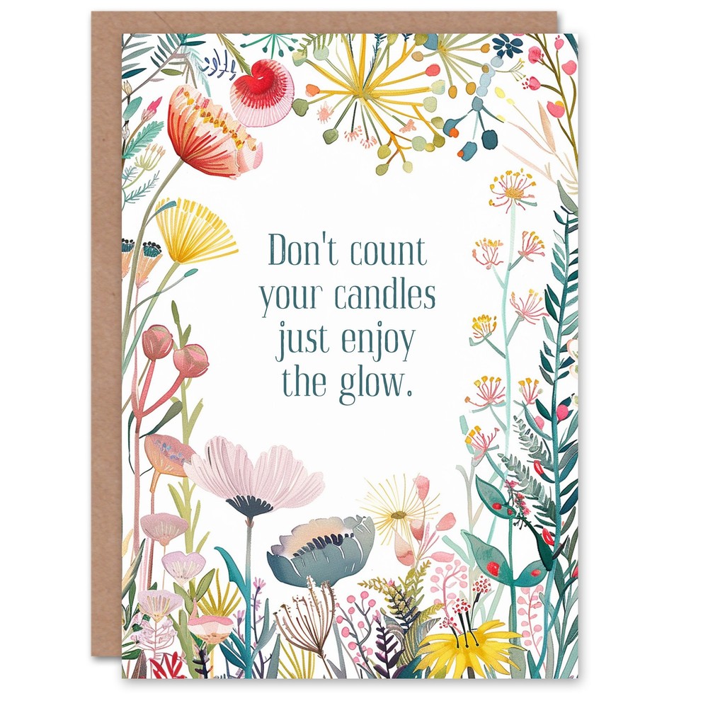 Happy Flowers Don't Count Candles Enjoy Glow Birthday Greeting Card
