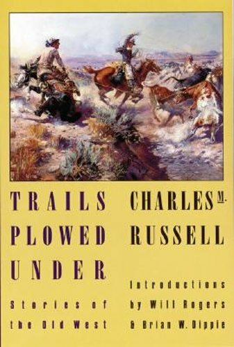 Trails Plowed Under: Stories of the Old West by Charles Marion Russell: New