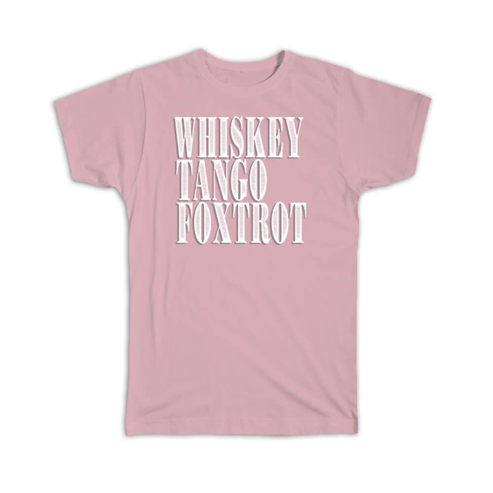 Gift T-Shirt : Whiskey Tango Foxtrot Funny Quote For Birthday Coworker Friends