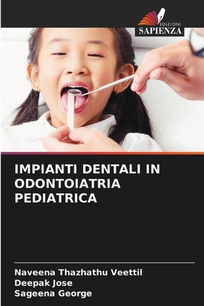 Impianti Dentali in Odontoiatria Pediatrica by Naveena Thazhathu Veettil (Italia