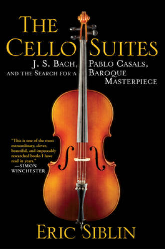 The Cello Suites: J. S. Bach, Pablo Casals, and the Search for a Baroque  - GOOD