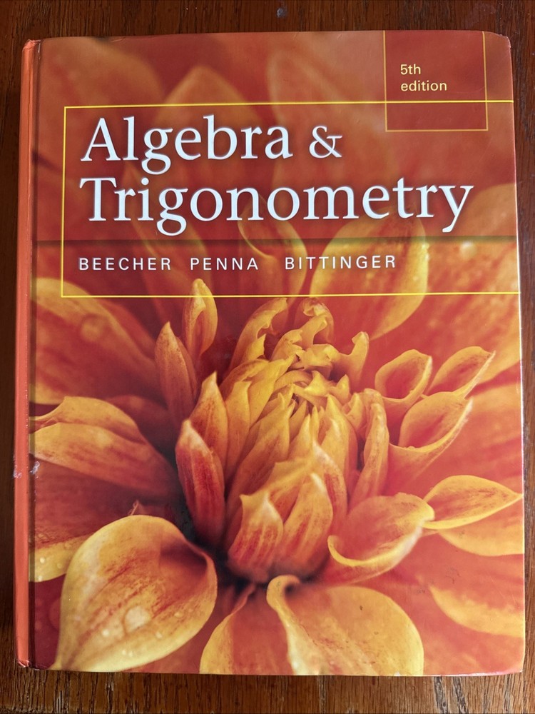 Algebra and Trigonometry by Judith Penna, Judith Beecher and Marvin Bittinger...