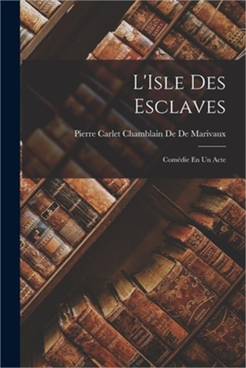 L'Isle Des Esclaves: Com�die En Un Acte (Paperback or Softback)