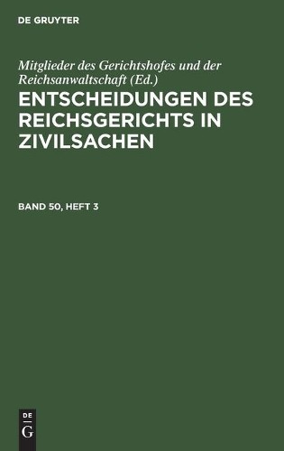 Entscheidungen Des Reichsgerichts in Zivilsachen. Band 50, Heft 3 (Hardback)