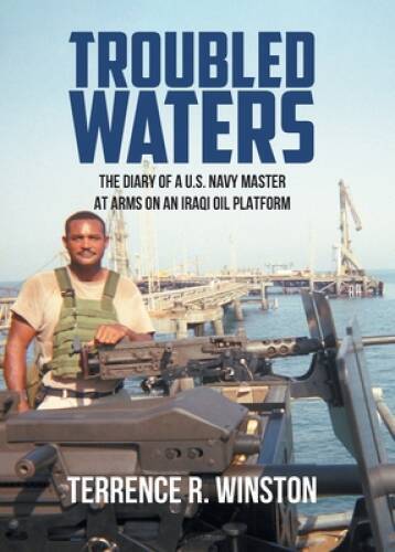 Troubled Waters: The Diary of a US Navy Master at Arms on an Iraqi Oil  - GOOD