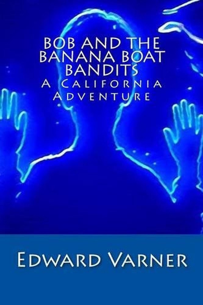 Bob and the Banana Boat Bandits California Adventure by Edward L Varner