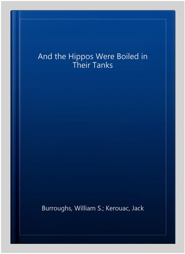 And the Hippos Were Boiled in Their Tanks, Paperback by Burroughs, William S....
