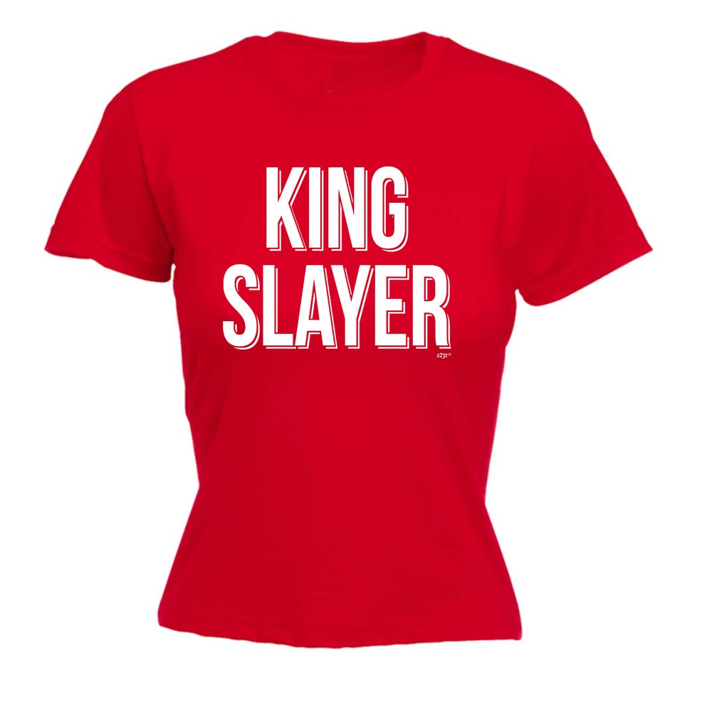 King Slayer - Womens T Shirt Funny T-Shirt Novelty gift tshirt