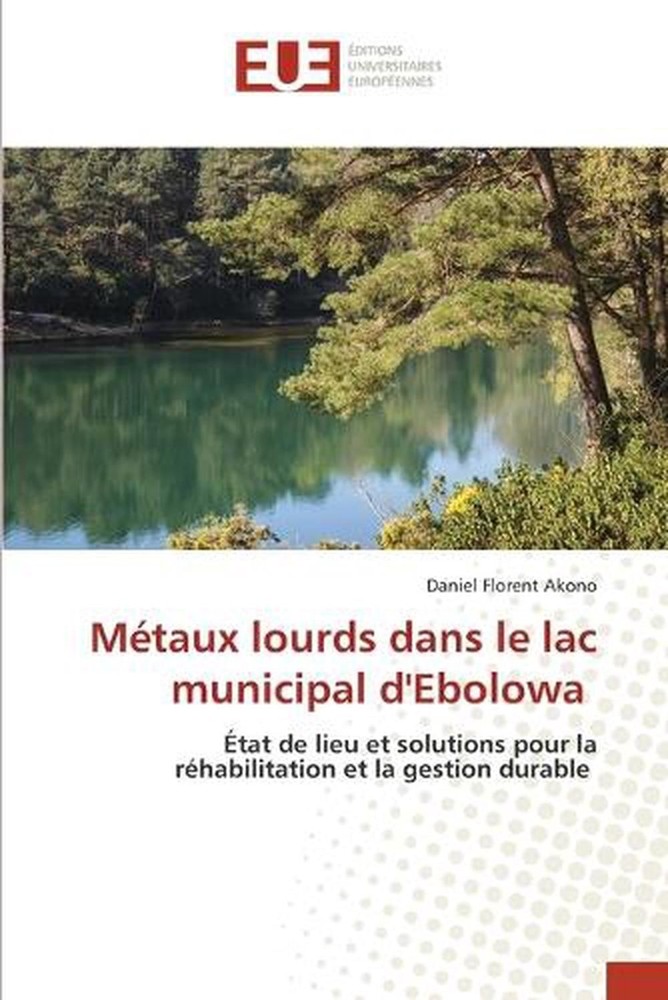 Mtaux lourds dans le lac municipal d'Ebolowa by Daniel Florent Akono (French) Pa