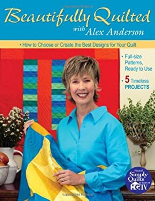 Beautifully Quilted with Alex Anderson : How to Choose or CreateFree US Delivery | ISBN:1571201904