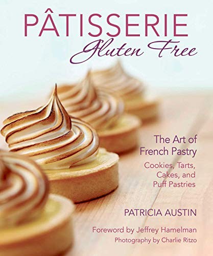Pâtisserie Gluten Free: The Art of French Pastry: Cookies, Tar...